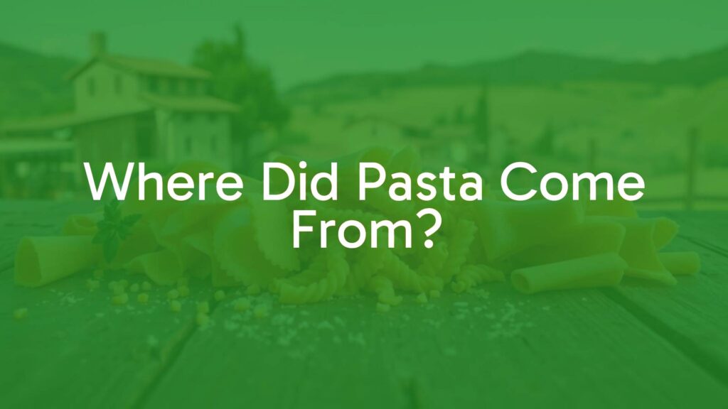 Where Did Pasta Come From?