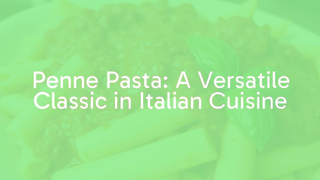 Penne Pasta: A Versatile Classic in Italian Cuisine