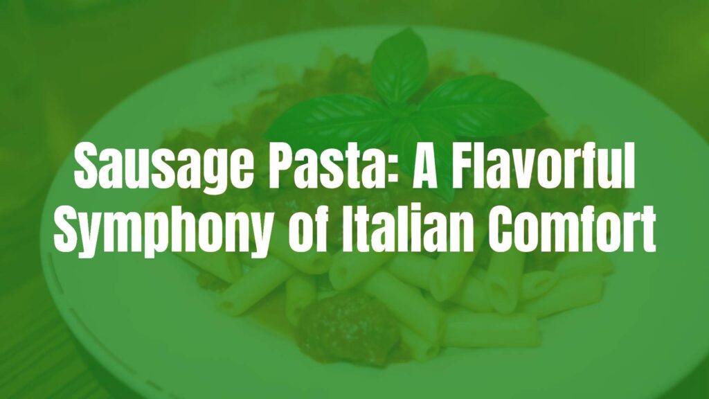 A steaming plate of Italian sausage pasta with penne, rich tomato sauce, and crumbled sausage, garnished with fresh basil, cozy warm lighting, realistic.