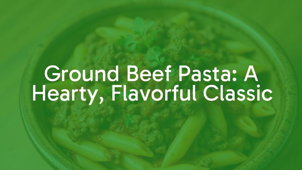 Hearty ground beef pasta in a rustic bowl, savory seasoned beef mixed with penne pasta, rich tomato sauce, garnished with fresh herbs, warm and inviting lighting.