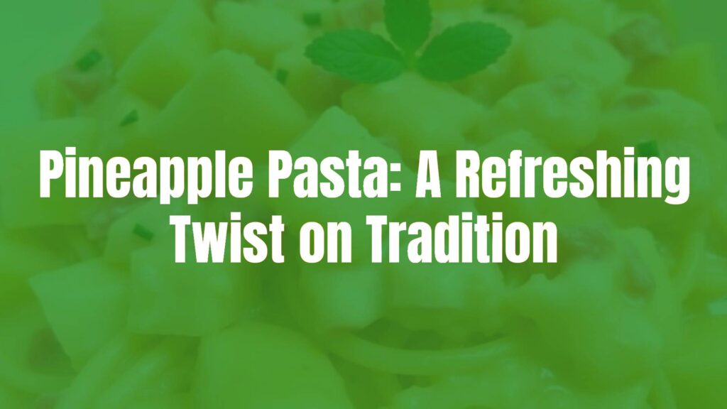 Pineapple pasta with fresh pineapple chunks, creamy sauce, and pasta, vibrant colors, tropical fusion dish, realistic.