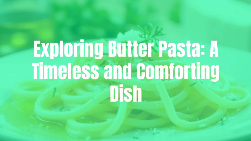 A plate of creamy butter pasta with fettuccine noodles, golden melted butter coating, sprinkled with grated Parmesan cheese and fresh herbs, warm and inviting lighting, realistic food photography.